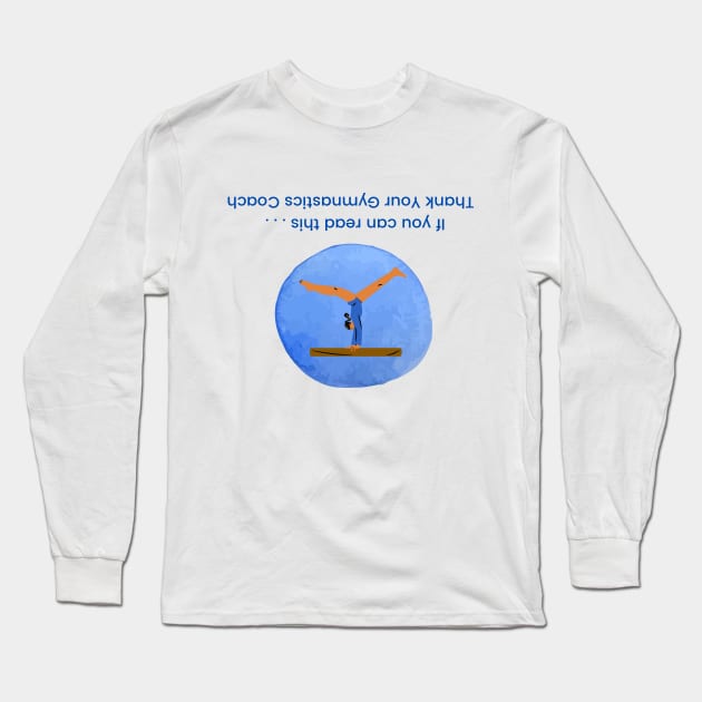 If You Can Read This, Thank Your Gymnastics Coach Funny Gift Long Sleeve T-Shirt by Hamlin & Page